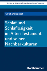 Ulrich Dällenbach — Schlaf und Schlaflosigkeit im Alten Testament und seinen Nachbarkulturen