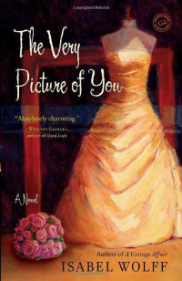 Isabel Wolff — The Very Picture of You: A Novel