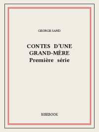 George Sand [Sand, George] — Contes d'une grand-mère I