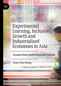 Chan-Yuan Wong — Experimental Learning, Inclusive Growth and Industrialised Economies in Asia