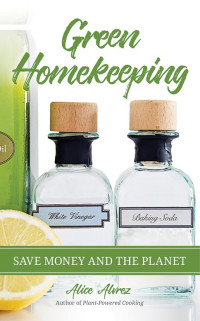 Alice Alvrez [Alvrez, Alice] — Green Homekeeping: Save Money and the Planet