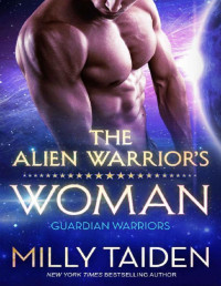 Milly Taiden [Taiden, Milly] — The Alien Warrior's Woman: Sci-fi Alien Romance (Guardian Warriors Book 1)