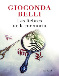 Gioconda Belli — Las Fiebres De La Memoria