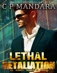 C. P. Mandara — Lethal Retaliation: A Dark Bully Harem Romance