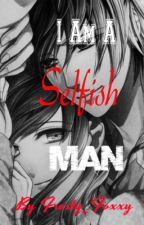 Frosty_foxxy — I Am A Selfish Man (Book 1)