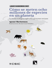 Ignasi Bartomeus — Cómo se meten Ocho Millones de Especies en un Planeta. La Teoría Ecológica explicada a Personas Curiosas