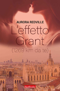 Aurora Redville & Marco Cau — L'effetto Grant: (1269 km da te) (Italian Edition)