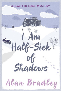 Alan Bradley — I Am Half-Sick of Shadows