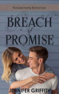 Jennifer Griffith [Griffith, Jennifer] — Breach Of Promise: A Promise to Marry Later Romance (Forever Home Romances #3)