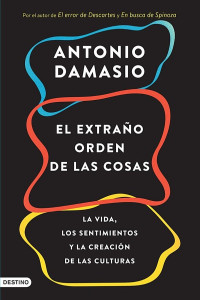 Antonio Damasio — El extraño orden de las cosas