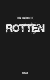 Luca Grandicelli — Rotten (Italian Edition)