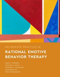 Terjesen, Mark D. & Doyle, Kristene A. & DiGiuseppe, Raymond A. & Vaz, Alexandre & Rousmaniere, Tony — Deliberate Practice in Rational Emotive Behavior Therapy