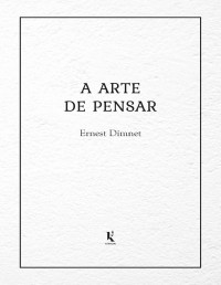 Ernest Dimnet — A arte de pensar