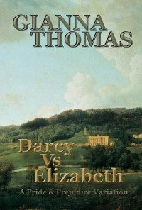 Gianna Thomas — Darcy Vs Elizabeth: A Pride and Prejudice Variation (American Edition)