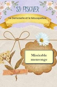 Sophie Fischer — Misérable mensonge (La demoiselle et le mousquetaire 3.5)