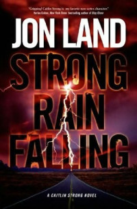 Jon Land — Strong Rain Falling: A Caitlin Strong Novel (Caitlin Strong Novels Book 5)