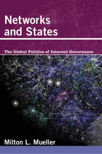 Milton L. Mueller — Networks and States: The Global Politics of Internet Governance