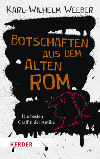 Karl-Wilhelm Prof. Weeber; — Botschaften aus dem Alten Rom