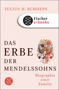 Schoeps, Julius H. — Das Erbe der Mendelssohns · Biographie einer Familie