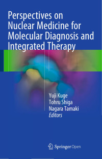 Yuji Kuge & Tohru Shiga & Nagara Tamaki — Perspectives on Nuclear Medicine for Molecular Diagnosis and Integrated Therapy