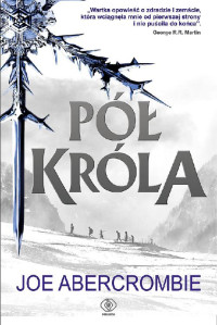 Joe Abercrombie [Abercrombie, Joe] — Pół króla