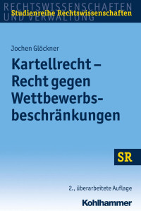 Prof. Dr. Jochen Glöckner LL.M. — Kartellrecht – Recht gegen Wettbewerbsbeschränkungen