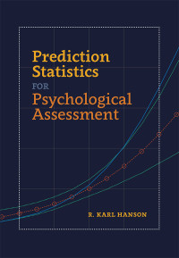 R. Karl Hanson; — Prediction Statistics for Psychological Assessment