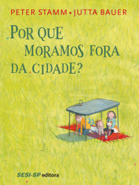 Peter Stamm, Jutta Bauer — Por que moramos fora da cidade?