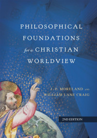 J. P. Mooreland & William Lane Craig — Philosophical Foundations for a Christian Worldview