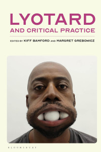 Kiff Bamford, Margret Grebowicz, (Editors) — Lyotard and Critical Practice