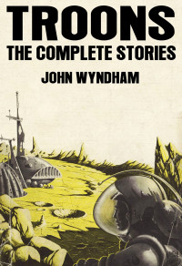 John Wyndham — Troons: The Complete Stories