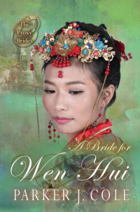 Parker J. Cole — A Bride for Wen Hui (Proxy Brides #20)