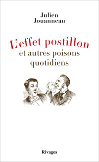 Julien Jouanneau — L'effet postillon et autres poisons quotidiens