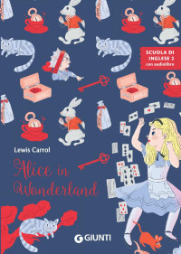 a cura di Margherita Giromini & Elisa Macellari ill. — Alice in Wonderland