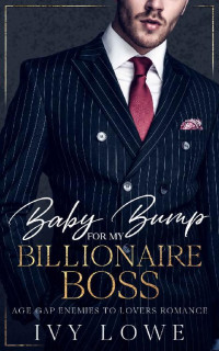 Ivy Lowe — Baby Bump for my Billionaire Boss: Age Gap Enemies to Lovers Romance