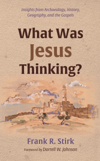 Frank R. Stirk; — What Was Jesus Thinking?