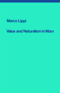 Marco Lippi; — Value and Naturalism in Marx