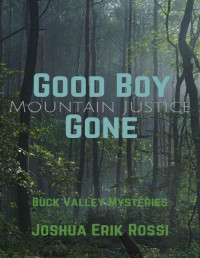 Joshua Erik Rossi — Good Boy Gone: Mountain Justice (Buck Valley Mysteries Book 1)