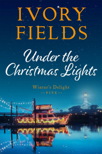 Fields, Ivory — Under The Christmas Lights (Winter's Delight Book 5)