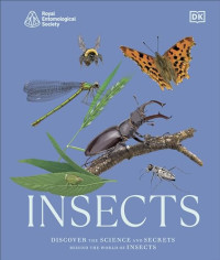 Dk — Res Insects: Discover The Science And Secrets Behind The World Of Insects