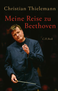 Thielemann, Christian — Meine Reise zu Beethoven