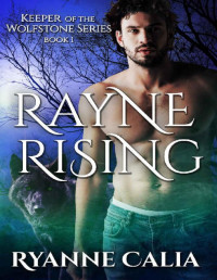 Ryanne Calia — Rayne Rising: Keeper of the Wolfstone series book 1