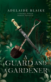 Adelaide Blaike — A Guard and a Gardener