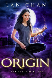Lan Chan — Origin: A Young Adult Urban Fantasy Novel (Spectra Book 1)