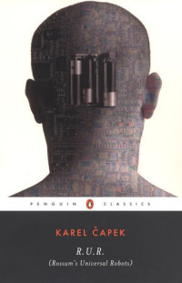 Karel Capek — R.U.R. (Rossum's Universal Robots)