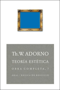 Theodor W. Adorno — Teoría estética. Obra completa 7 (Básica de Bolsillo) (Spanish Edition)