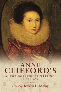 Jessica L. Malay — Anne Clifford's autobiographical writing, 1590–1676