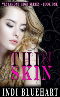 Indi Bluehart [Bluehart, Indi] — Thin Skin: A High School Bully Romance (Vestamont High Series Book 1)