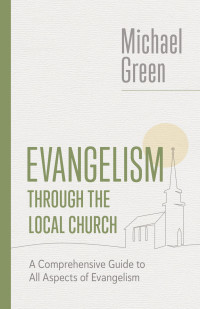 Michael Green; — Evangelism Through the Local Church