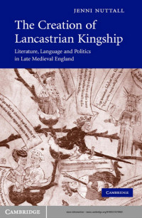 JENNI NUTTALL — THE CREATION OF LANCASTRIAN KINGSHIP